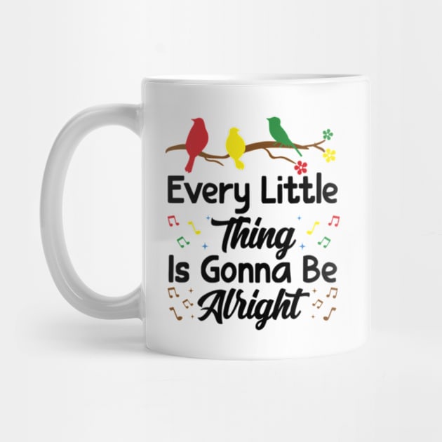 Every Little Thing Is Gonna Be Alright - 3 little birds by RiseInspired